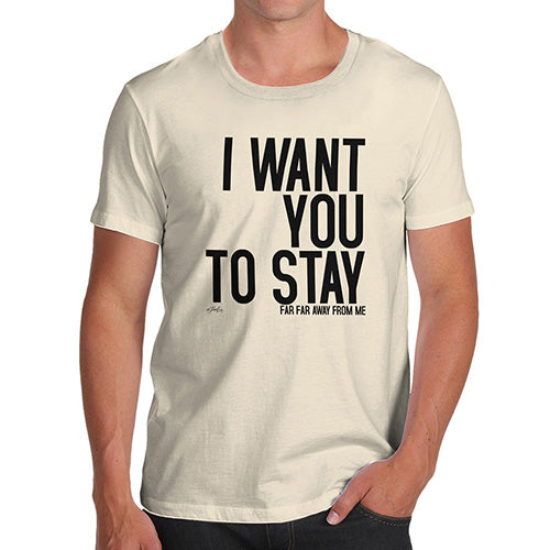 Funny T-Shirts For Men I Want You To Stay Men's T-Shirt X-Large Natural