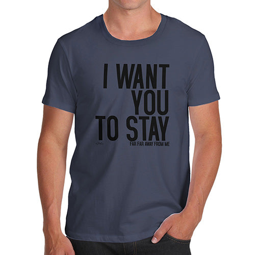 Funny Tee Shirts For Men I Want You To Stay Men's T-Shirt Small Navy