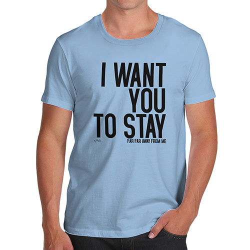 Novelty T Shirts For Dad I Want You To Stay Men's T-Shirt Large Sky Blue