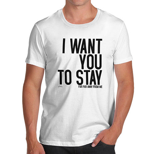 Funny Tee Shirts For Men I Want You To Stay Men's T-Shirt Small White