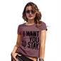 Funny Tee Shirts For Women I Want You To Stay Women's T-Shirt Large Burgundy