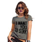 Funny Shirts For Women I Want You To Stay Women's T-Shirt Small Khaki