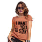 Womens Funny Sarcasm T Shirt I Want You To Stay Women's T-Shirt Large Orange