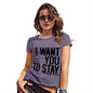 Womens Novelty T Shirt Christmas I Want You To Stay Women's T-Shirt X-Large Plum