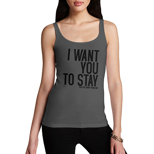 Womens Novelty Tank Top I Want You To Stay Women's Tank Top Large Dark Grey