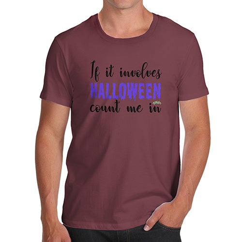 Funny Mens Tshirts If It Involves Halloween Count Me In Men's T-Shirt Large Burgundy