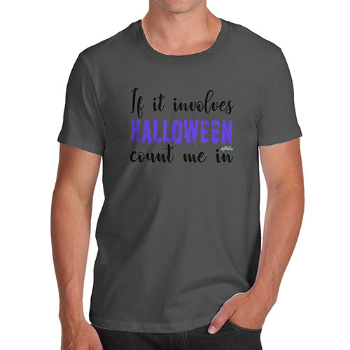 Funny Tee For Men If It Involves Halloween Count Me In Men's T-Shirt Large Dark Grey