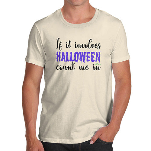 Novelty T Shirts For Dad If It Involves Halloween Count Me In Men's T-Shirt X-Large Natural