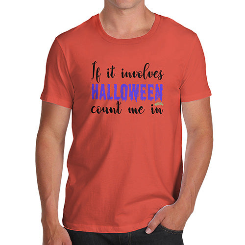 Mens T-Shirt Funny Geek Nerd Hilarious Joke If It Involves Halloween Count Me In Men's T-Shirt X-Large Orange