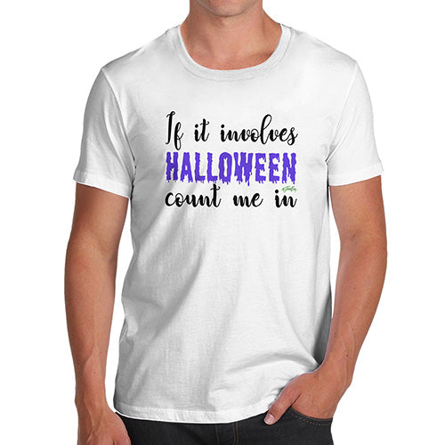 Funny T-Shirts For Men If It Involves Halloween Count Me In Men's T-Shirt Small White