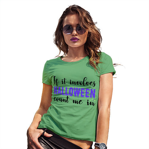 Funny T-Shirts For Women Sarcasm If It Involves Halloween Count Me In Women's T-Shirt Medium Green