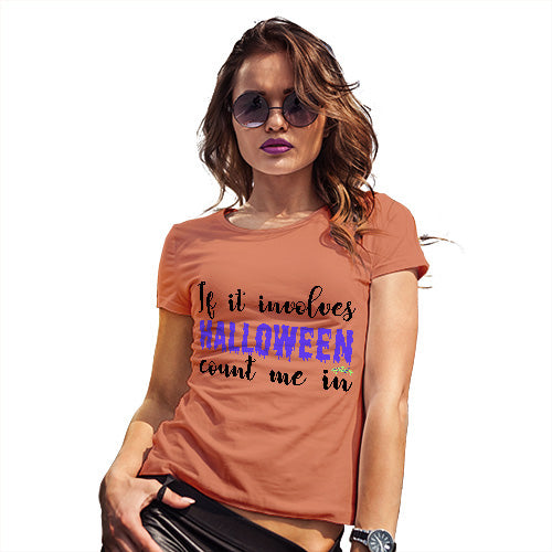 Womens Funny Sarcasm T Shirt If It Involves Halloween Count Me In Women's T-Shirt Medium Orange