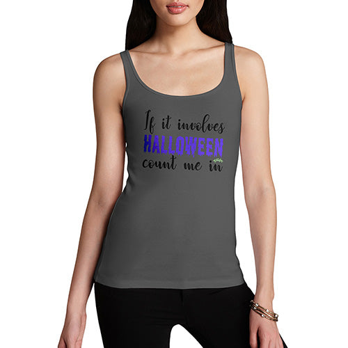 Funny Tank Tops For Women If It Involves Halloween Count Me In Women's Tank Top Medium Dark Grey