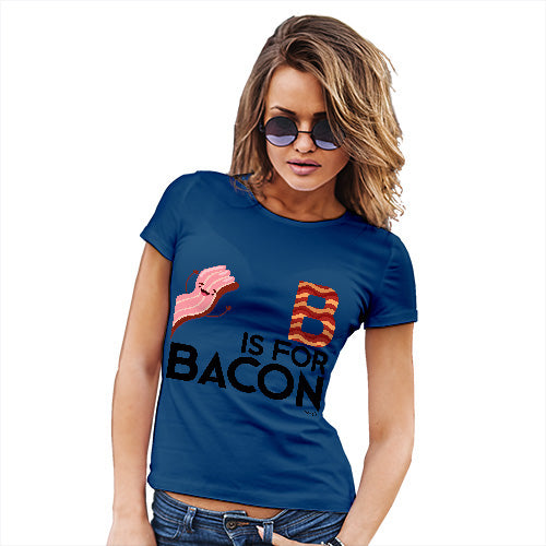 Womens Humor Novelty Graphic Funny T Shirt B Is For Bacon Women's T-Shirt Small Royal Blue