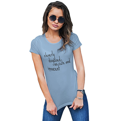 Cleverly Disguised As Cute And Innocent Women's T-Shirt 