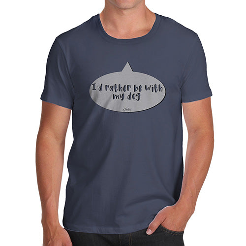 I'd Rather Be With My Dog Men's T-Shirt