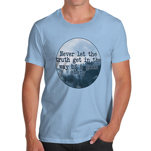 Funny T-Shirts For Men Sarcasm Never Let The Truth Get In The Way Men's T-Shirt Small Sky Blue