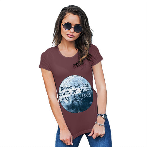 Funny T Shirts For Women Never Let The Truth Get In The Way Women's T-Shirt Large Burgundy