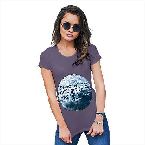 Womens Novelty T Shirt Christmas Never Let The Truth Get In The Way Women's T-Shirt Large Plum