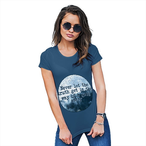 Novelty Gifts For Women Never Let The Truth Get In The Way Women's T-Shirt Small Royal Blue