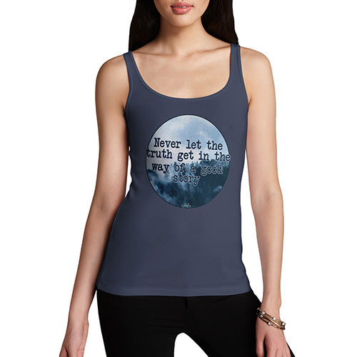 Funny Tank Tops For Women Never Let The Truth Get In The Way Women's Tank Top X-Large Navy
