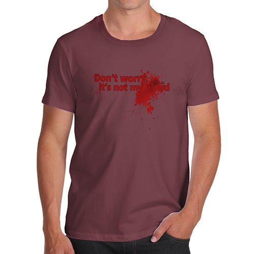 Funny T-Shirts For Guys Don't Worry It's Not My Blood Men's T-Shirt Medium Burgundy