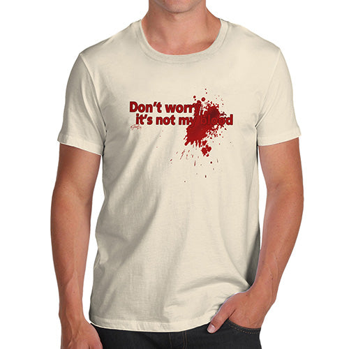 Funny Mens T Shirts Don't Worry It's Not My Blood Men's T-Shirt Medium Natural