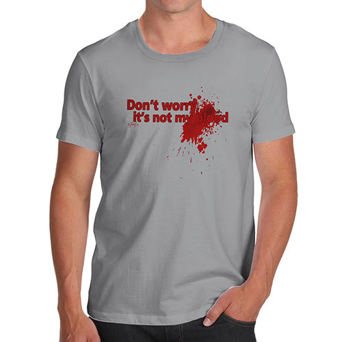 Funny Tee For Men Don't Worry It's Not My Blood Men's T-Shirt Small Light Grey