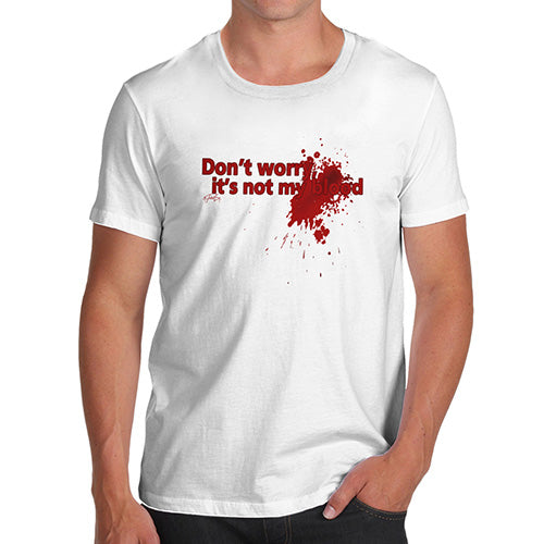 Mens Funny Sarcasm T Shirt Don't Worry It's Not My Blood Men's T-Shirt Small White