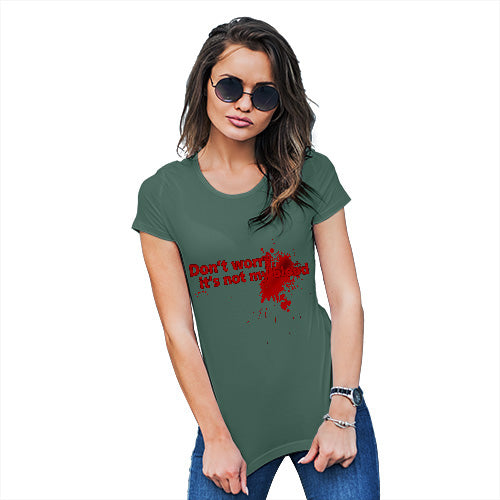 Womens T-Shirt Funny Geek Nerd Hilarious Joke Don't Worry It's Not My Blood Women's T-Shirt X-Large Bottle Green