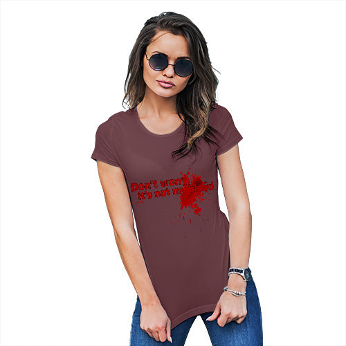 Novelty Tshirts Women Don't Worry It's Not My Blood Women's T-Shirt Small Burgundy