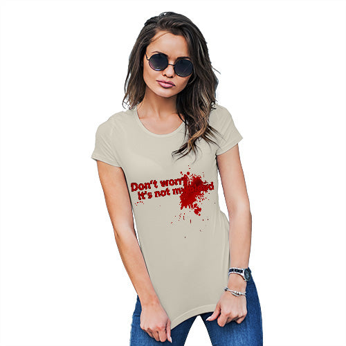 Funny Tshirts For Women Don't Worry It's Not My Blood Women's T-Shirt Medium Natural
