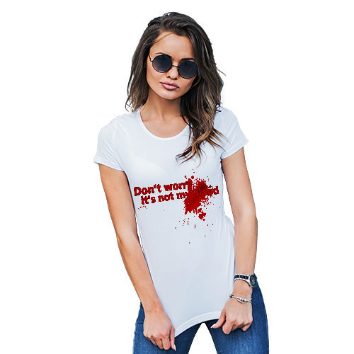 Funny T-Shirts For Women Don't Worry It's Not My Blood Women's T-Shirt Medium White