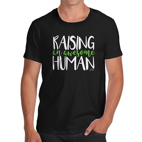 Adult Humor Novelty Graphic Sarcasm Funny T Shirt Raising An Awesome Human Men's T-Shirt Medium Black