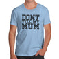 Funny T Shirts For Dad Don't Tell My Mum Men's T-Shirt X-Large Sky Blue