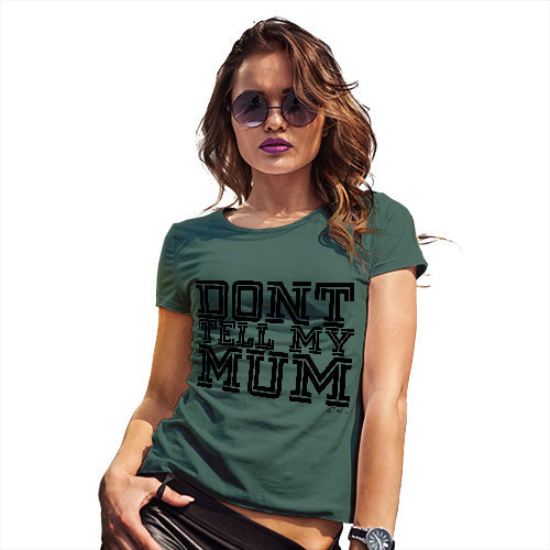 Novelty Gifts For Women Don't Tell My Mum Women's T-Shirt Medium Bottle Green