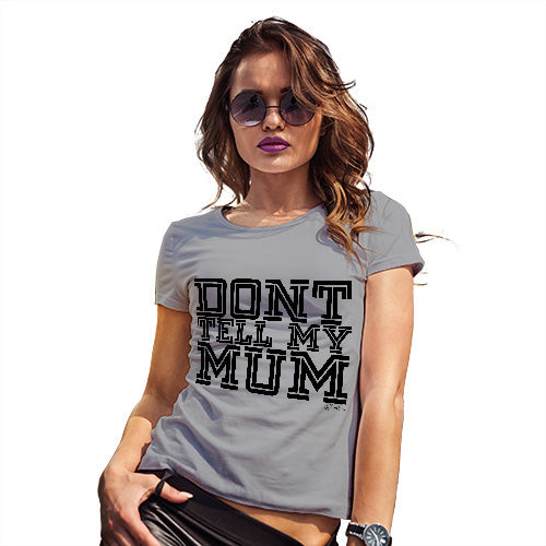 Funny T-Shirts For Women Don't Tell My Mum Women's T-Shirt X-Large Light Grey