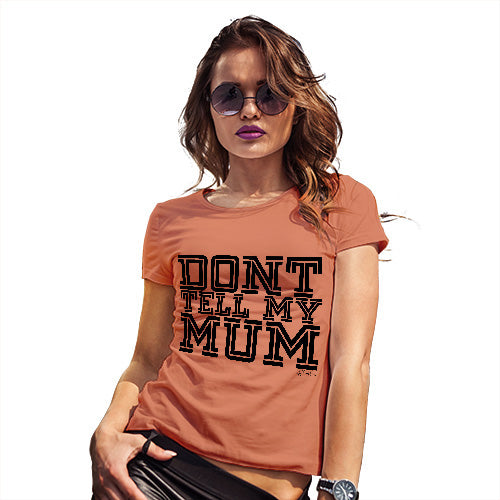 Funny Gifts For Women Don't Tell My Mum Women's T-Shirt Large Orange