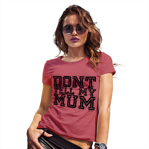 Funny T Shirts For Women Don't Tell My Mum Women's T-Shirt Medium Red