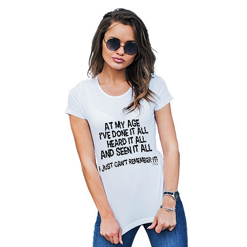 Funny Gifts For Women At My Age I've Seen It All Women's T-Shirt Small White