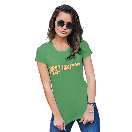 Womens Novelty T Shirt Christmas Don't You Know Who I Think I Am? Women's T-Shirt Large Green