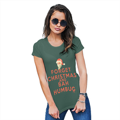 Funny T-Shirts For Women Sarcasm Forget Christmas And Bah Humbug Women's T-Shirt X-Large Bottle Green