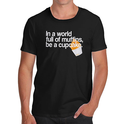 Novelty Tshirts Men In A World Full Of Muffins Men's T-Shirt Medium Black