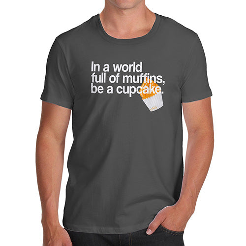 Novelty Tshirts Men Funny In A World Full Of Muffins Men's T-Shirt Small Dark Grey