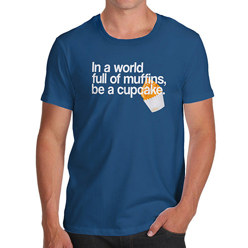 Funny Mens T Shirts In A World Full Of Muffins Men's T-Shirt X-Large Royal Blue