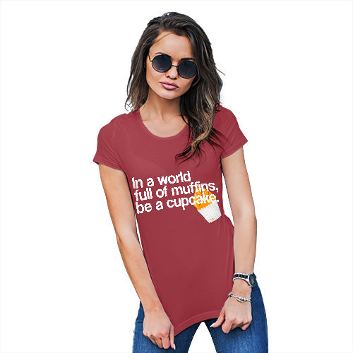 Funny T-Shirts For Women Sarcasm In A World Full Of Muffins Women's T-Shirt Small Red