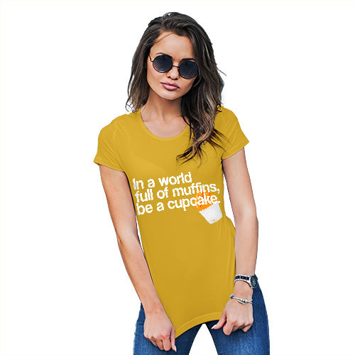 Funny T-Shirts For Women Sarcasm In A World Full Of Muffins Women's T-Shirt Small Yellow