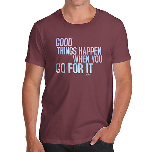 Mens Novelty T Shirt Christmas Good Things Happen When You Go For It Men's T-Shirt Small Burgundy