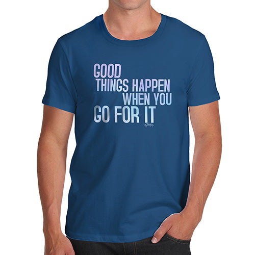 Mens T-Shirt Funny Geek Nerd Hilarious Joke Good Things Happen When You Go For It Men's T-Shirt Small Royal Blue