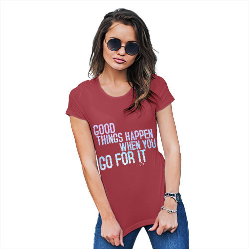 Womens Novelty T Shirt Good Things Happen When You Go For It Women's T-Shirt Large Red